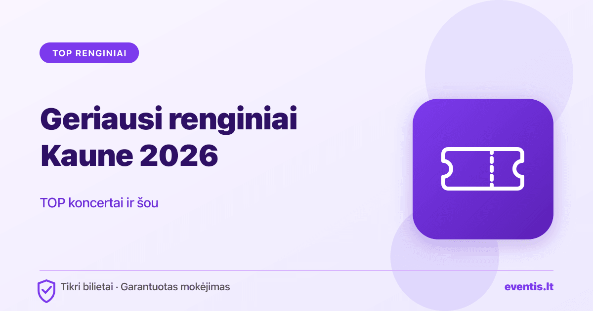 Geriausi renginiai Kaune 2026: TOP koncertai ir šou