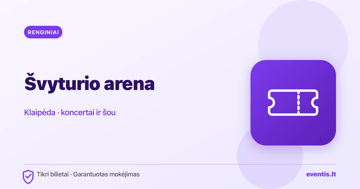 Švyturio arenos renginiai Klaipėdoje: bilietai ir tvarkaraštis